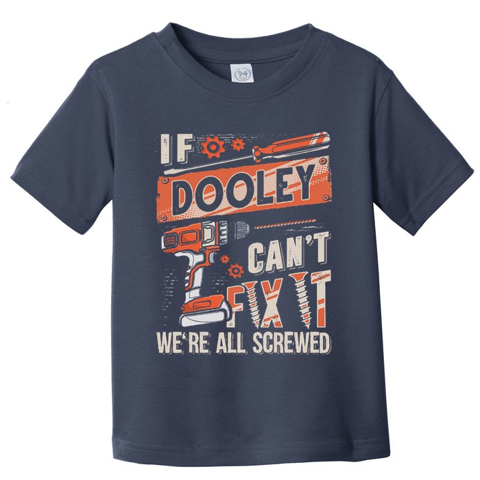 Dooley Last Name If Dooley CanT Fix It Toddler T-Shirt