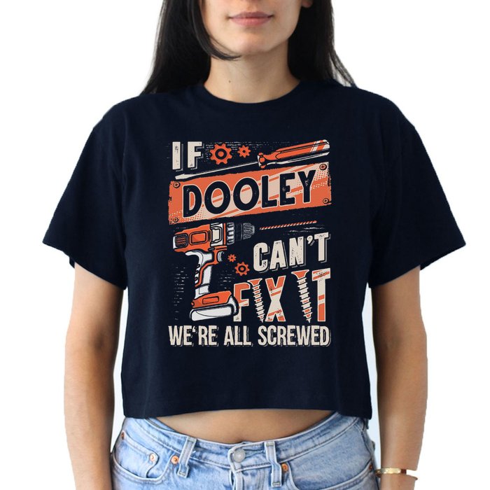 Dooley Last Name If Dooley CanT Fix It Crop Top
