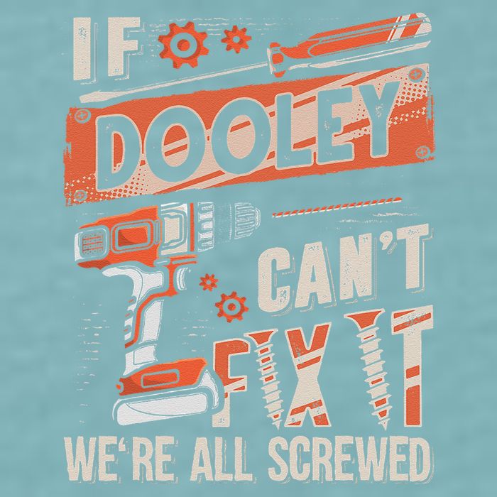 Dooley Last Name If Dooley CanT Fix It Sueded Cloud Jersey T-Shirt