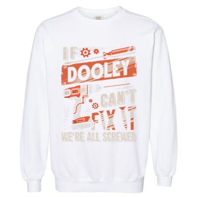 Dooley Last Name If Dooley CanT Fix It Garment-Dyed Sweatshirt