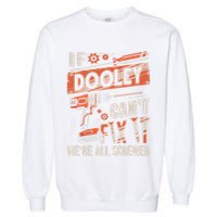 Dooley Last Name If Dooley CanT Fix It Garment-Dyed Sweatshirt