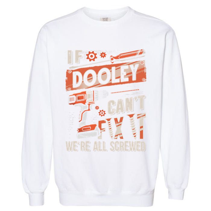 Dooley Last Name If Dooley CanT Fix It Garment-Dyed Sweatshirt