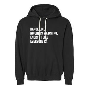 Dance Like No One Is Watching Encrypt Like Everyone Is Garment-Dyed Fleece Hoodie