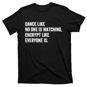 Dance Like No One Is Watching Encrypt Like Everyone Is T-Shirt