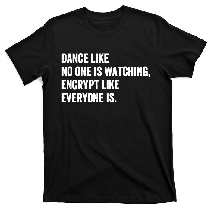 Dance Like No One Is Watching Encrypt Like Everyone Is T-Shirt