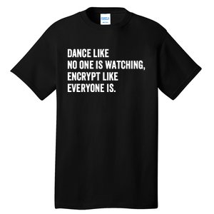 Dance Like No One Is Watching Encrypt Like Everyone Is Tall T-Shirt