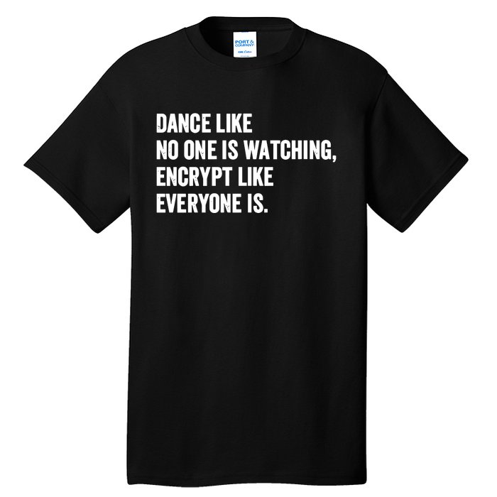 Dance Like No One Is Watching Encrypt Like Everyone Is Tall T-Shirt