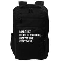 Dance Like No One Is Watching Encrypt Like Everyone Is Impact Tech Backpack