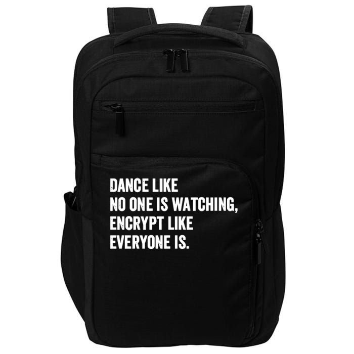 Dance Like No One Is Watching Encrypt Like Everyone Is Impact Tech Backpack