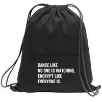 Dance Like No One Is Watching Encrypt Like Everyone Is Sweatshirt Cinch Pack Bag