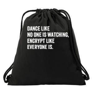 Dance Like No One Is Watching Encrypt Like Everyone Is Drawstring Bag