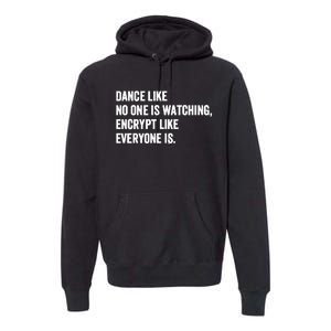 Dance Like No One Is Watching Encrypt Like Everyone Is Premium Hoodie