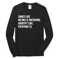 Dance Like No One Is Watching Encrypt Like Everyone Is Tall Long Sleeve T-Shirt