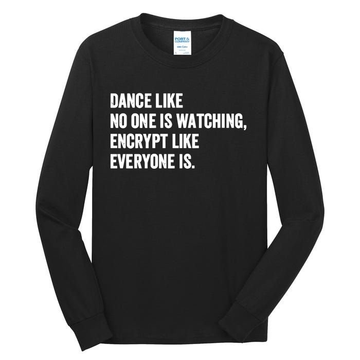 Dance Like No One Is Watching Encrypt Like Everyone Is Tall Long Sleeve T-Shirt