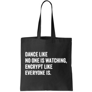 Dance Like No One Is Watching Encrypt Like Everyone Is Tote Bag