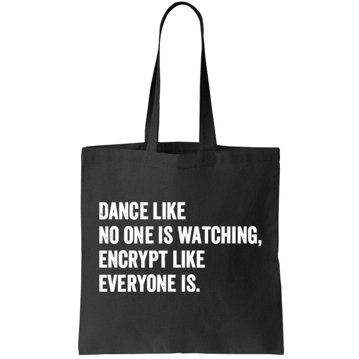 Dance Like No One Is Watching Encrypt Like Everyone Is Tote Bag