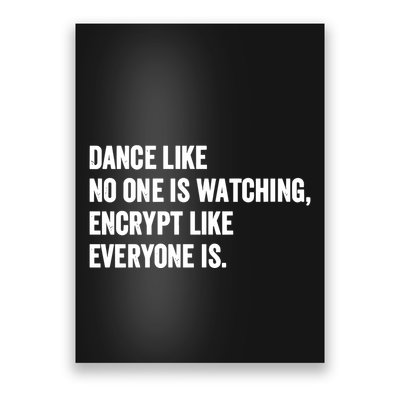 Dance Like No One Is Watching Encrypt Like Everyone Is Poster