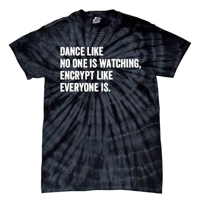 Dance Like No One Is Watching Encrypt Like Everyone Is Tie-Dye T-Shirt