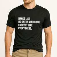 Dance Like No One Is Watching Encrypt Like Everyone Is Cooling Performance Crew T-Shirt