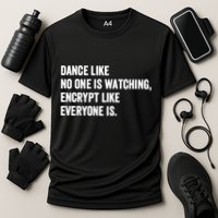 Dance Like No One Is Watching Encrypt Like Everyone Is Cooling Performance Crew T-Shirt