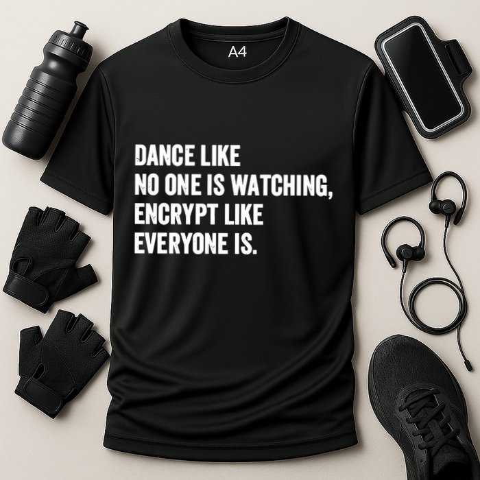 Dance Like No One Is Watching Encrypt Like Everyone Is Cooling Performance Crew T-Shirt