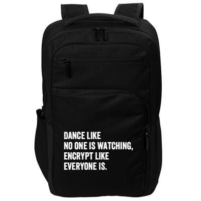 Dance Like No One Is Watching Encrypt Like Everyone Is Impact Tech Backpack