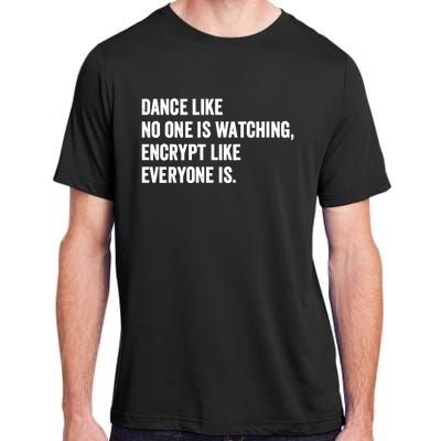 Dance Like No One Is Watching Encrypt Like Everyone Is Adult ChromaSoft Performance T-Shirt