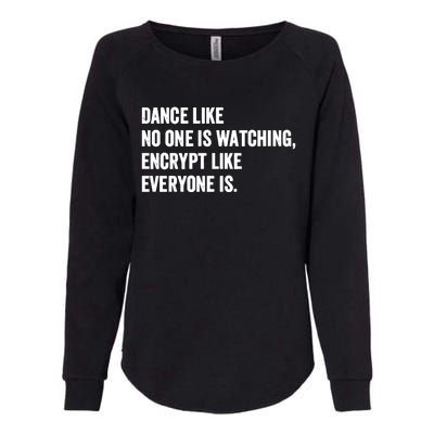 Dance Like No One Is Watching Encrypt Like Everyone Is Womens California Wash Sweatshirt