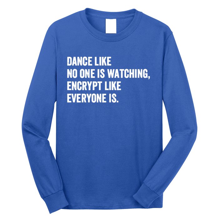 Dance Like No One Is Watching Encrypt Like Everyone Is Long Sleeve Shirt