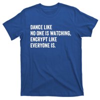 Dance Like No One Is Watching Encrypt Like Everyone Is T-Shirt