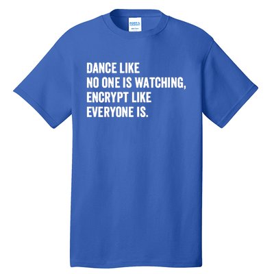 Dance Like No One Is Watching Encrypt Like Everyone Is Tall T-Shirt