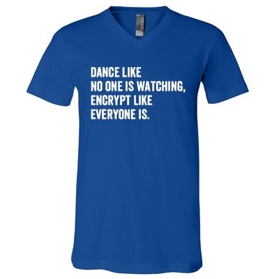 Dance Like No One Is Watching Encrypt Like Everyone Is V-Neck T-Shirt