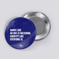 Dance Like No One Is Watching Encrypt Like Everyone Is Button