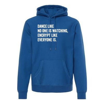 Dance Like No One Is Watching Encrypt Like Everyone Is Premium Hoodie