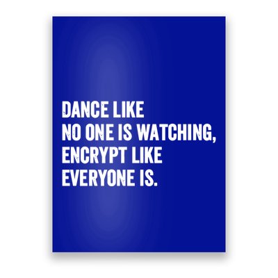 Dance Like No One Is Watching Encrypt Like Everyone Is Poster