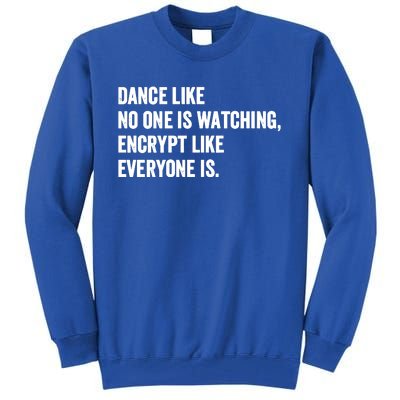 Dance Like No One Is Watching Encrypt Like Everyone Is Tall Sweatshirt