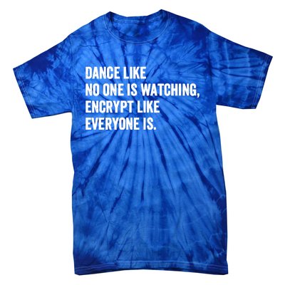 Dance Like No One Is Watching Encrypt Like Everyone Is Tie-Dye T-Shirt