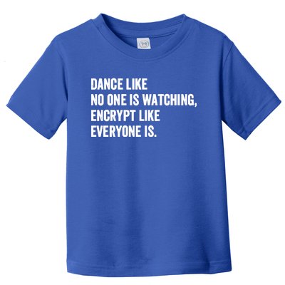 Dance Like No One Is Watching Encrypt Like Everyone Is Toddler T-Shirt