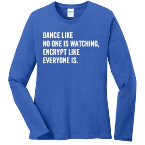 Dance Like No One Is Watching Encrypt Like Everyone Is Ladies Long Sleeve Shirt