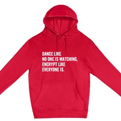 Dance Like No One Is Watching Encrypt Like Everyone Is Premium Pullover Hoodie