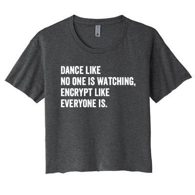 Dance Like No One Is Watching Encrypt Like Everyone Is Women's Crop Top Tee