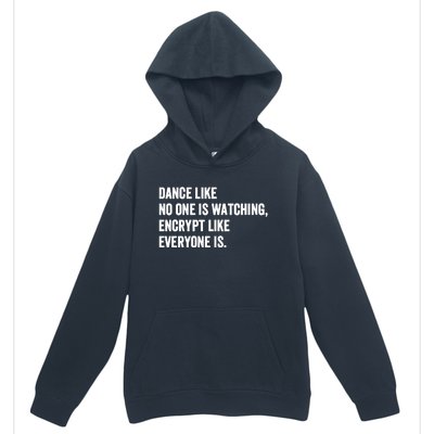 Dance Like No One Is Watching Encrypt Like Everyone Is Urban Pullover Hoodie