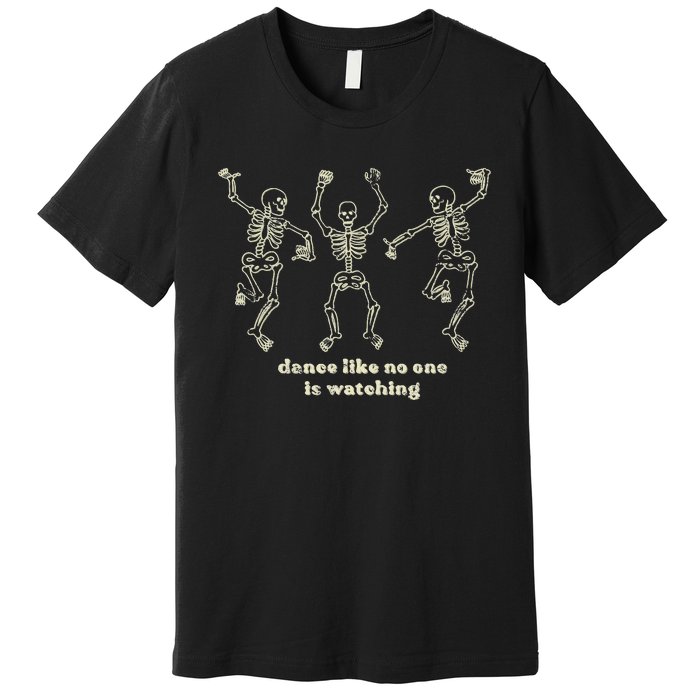 Dance Like No One Is Watching Skeletons Funny Premium T-Shirt