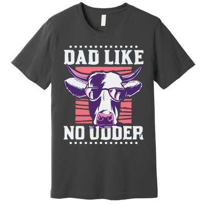 Dad Like No Udder Fathers Day Farmer Premium T-Shirt