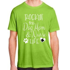 Dog Lover Owner Nurse Gift Rockin The Dog Mom And Nurse Life Cute Gift Adult ChromaSoft Performance T-Shirt