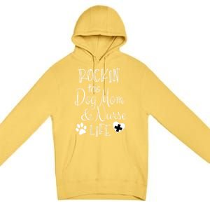 Dog Lover Owner Nurse Gift Rockin The Dog Mom And Nurse Life Cute Gift Premium Pullover Hoodie