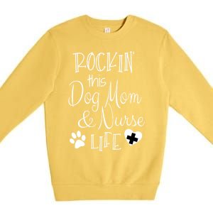 Dog Lover Owner Nurse Gift Rockin The Dog Mom And Nurse Life Cute Gift Premium Crewneck Sweatshirt