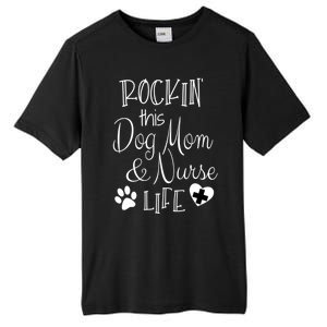 Dog Lover Owner Nurse Gift Rockin The Dog Mom And Nurse Life Cute Gift Tall Fusion ChromaSoft Performance T-Shirt