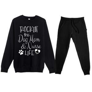 Dog Lover Owner Nurse Gift Rockin The Dog Mom And Nurse Life Cute Gift Premium Crewneck Sweatsuit Set