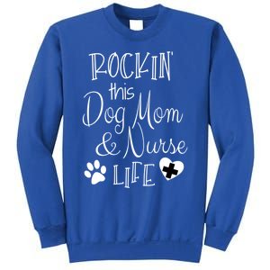 Dog Lover Owner Nurse Gift Rockin The Dog Mom And Nurse Life Cute Gift Sweatshirt